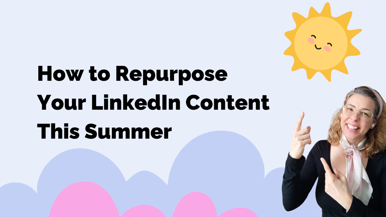 Illustration with a cheerful sun and colorful clouds, featuring the title 'How to Repurpose Your LinkedIn Content This Summer.' A smiling woman in glasses and a black blouse points towards the text, set against a light blue background.