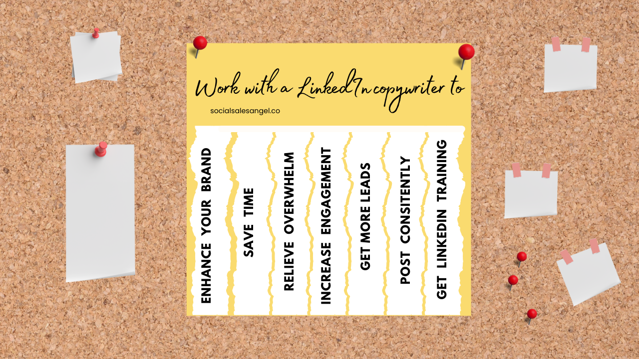 A corkboard with blank white notes pinned around the edges and a central yellow note listing the benefits of working with a LinkedIn copywriter. The yellow note, titled "Work with a LinkedIn Copywriter to" and tagged with the website socialsalesangel.co, features benefits written in black text: Enhance Your Brand, Save Time, Relieve Overwhelm, Increase Engagement, Get More Leads, Post Consistently, and Get LinkedIn Training. The benefits are separated by vertical, torn yellow lines.